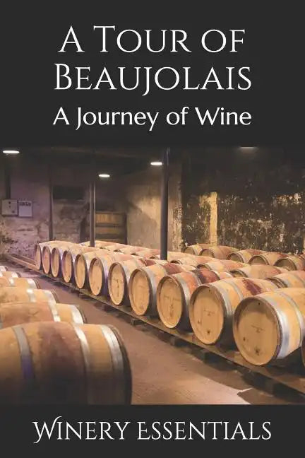 A Tour of Beaujolais: A Journey of Wine - Paperback