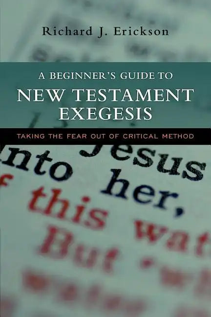 A Beginner's Guide to New Testament Exegesis: Taking the Fear Out of Critical Method - Paperback