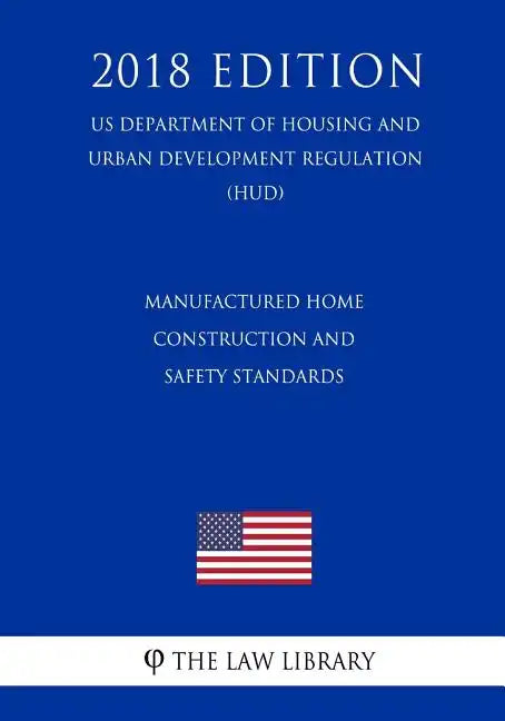 Manufactured Home Construction and Safety Standards (US Department of Housing and Urban Development Regulation) (HUD) (2018 Edition) - Paperback