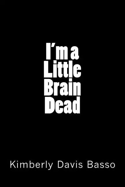 I'm A Little Brain Dead - Paperback