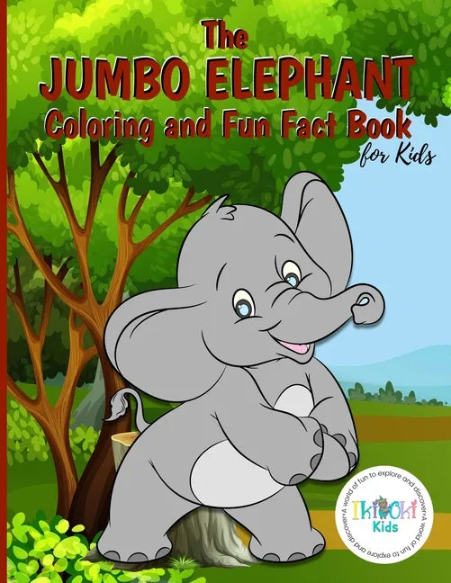 The Jumbo Elephant Coloring and Fun Fact Book for Kids: An activity book filled with cute coloring pages for children. With lots of cheeky elephants t - Paperback