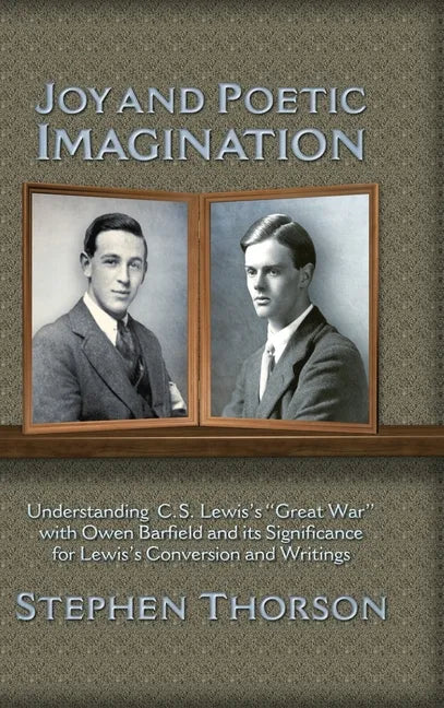 Joy and Poetic Imagination: Understanding C. S. Lewis's "Great War" with Owen Barfield and its Significance for Lewis's Conversion and Writings - Hardcover