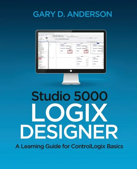 Studio 5000 Logix Designer: A Learning Guide for ControlLogix Basics - Paperback