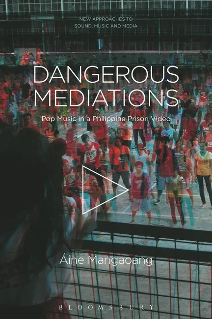 Dangerous Mediations: Pop Music in a Philippine Prison Video - Paperback