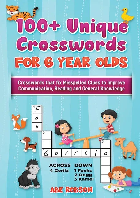 100+ Crosswords for 6 year olds: Crosswords that Fix Misspelled Clues to Improve Communication, Reading and General Knowledge - Paperback