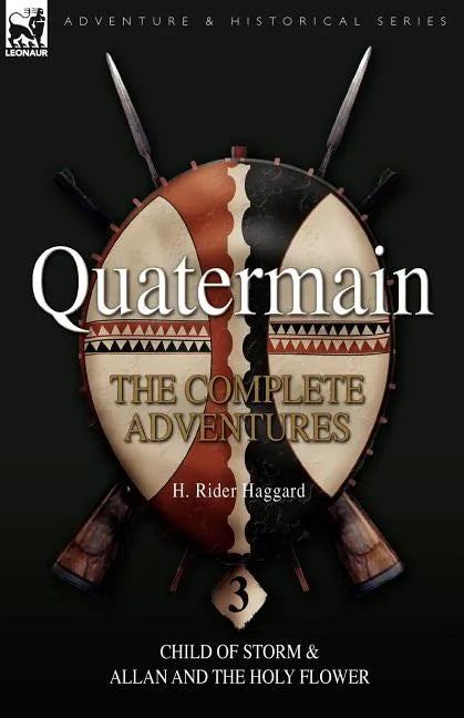 Quatermain: the Complete Adventures: 3-Child of Storm & Allan and the Holy Flower - Paperback