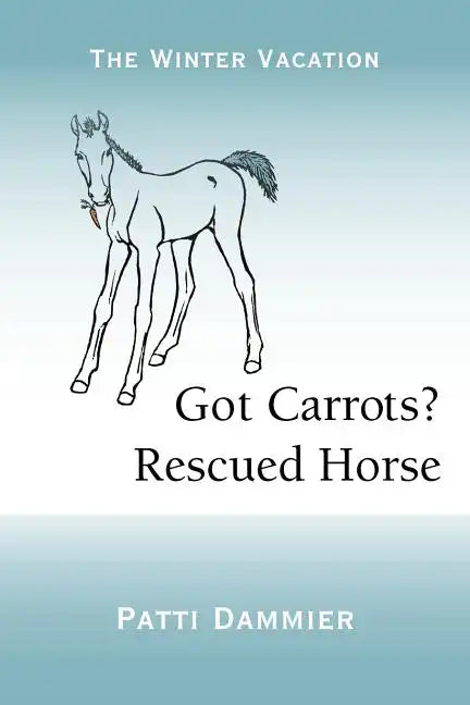 Got Carrots? Rescued Horse: The Winter Vacation - Paperback