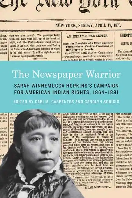 The Newspaper Warrior: Sarah Winnemucca Hopkins's Campaign for American Indian Rights, 1864-1891 - Hardcover