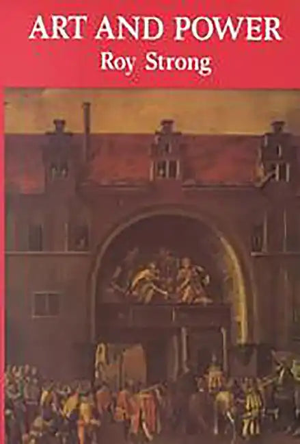 Art and Power: Renaissance Festivals 1450-1650 - Paperback