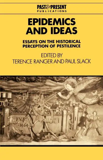 Epidemics and Ideas: Essays on the Historical Perception of Pestilence - Paperback