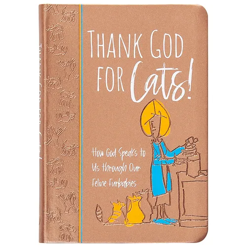 Thank God for Cats!: How God Speaks to Us Through Our Feline Furbabies - Imitation Leather