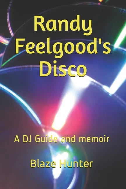 Randy Feelgood's Disco: A DJ Guide and memoir - Paperback