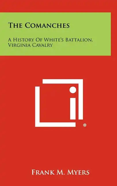 The Comanches: A History Of White's Battalion, Virginia Cavalry - Hardcover