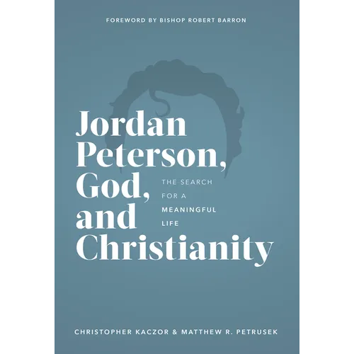 Jordan Peterson, God, and Christianity: The Search for a Meaningful Life - Hardcover