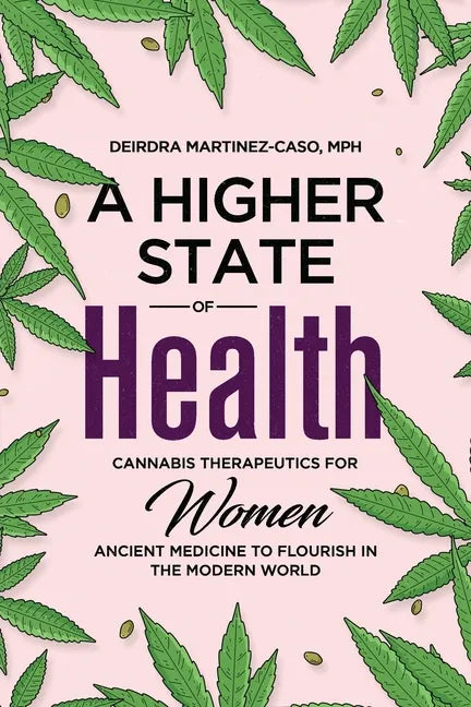 A Higher State of Health: Cannabis Therapeutics for Women: Ancient Medicine to Flourish in the Modern World - Paperback