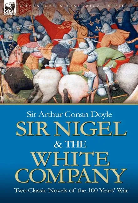 Sir Nigel & the White Company: Two Classic Novels of the 100 Years' War - Hardcover
