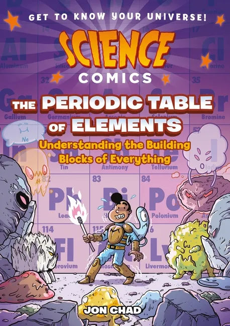 Science Comics: The Periodic Table of Elements: Understanding the Building Blocks of Everything - Hardcover