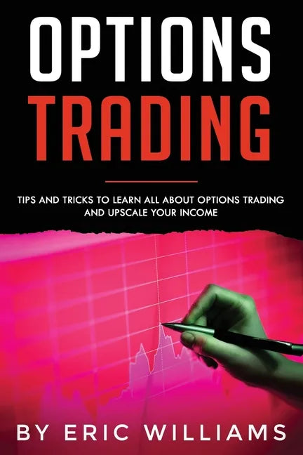 Options Trading: Tips and Tricks to Learn all about Options Trading and upscale your Income - Paperback