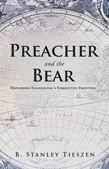 Preacher and the Bear: Exploring Evangelism's Forgotten Frontier - Paperback