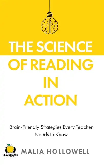 The Science of Reading in Action: Brain-Friendly Strategies Every Teacher Needs to Know - Hardcover