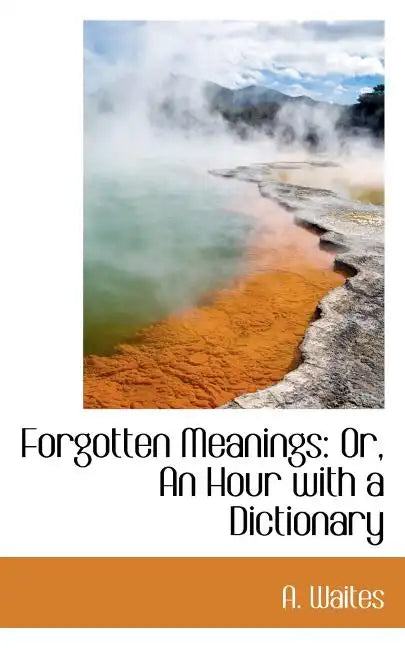Forgotten Meanings: Or, an Hour with a Dictionary - Paperback