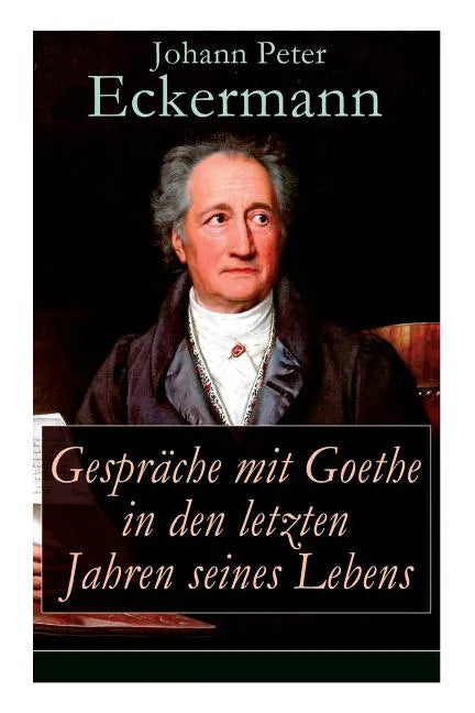 Gespräche mit Goethe in den letzten Jahren seines Lebens - Paperback