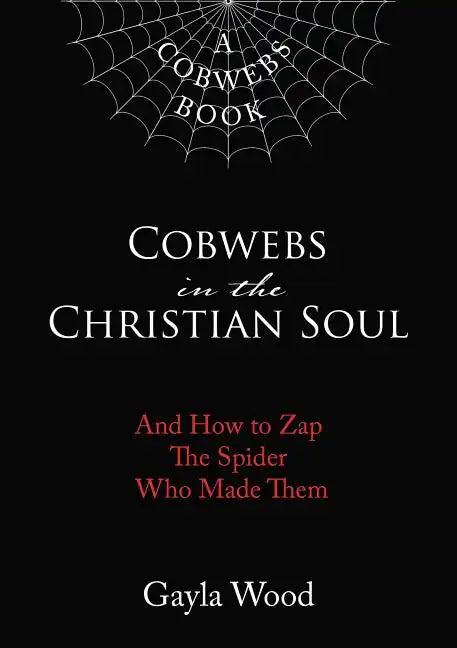 Cobwebs in the Christian Soul: And How to Zap the Spider Who Made Them - Paperback