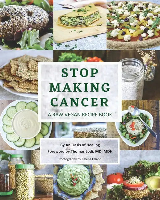 Stop Making Cancer: A Raw Vegan Recipe Book - Paperback