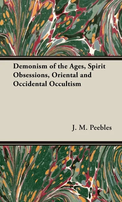 The Demonism of the Ages, Spirit Obsessions, Oriental and Occidental Occultism - Hardcover