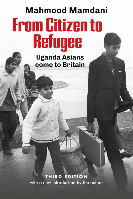 From Citizen to Refugee: Uganda Asians Come to Britain - Paperback