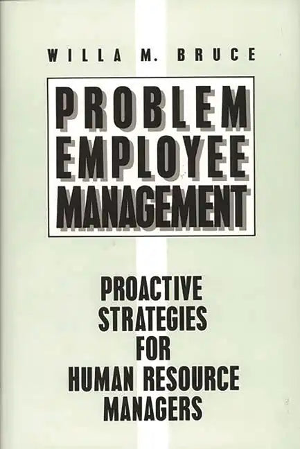 Problem Employee Management: Proactive Strategies for Human Resource Managers - Hardcover