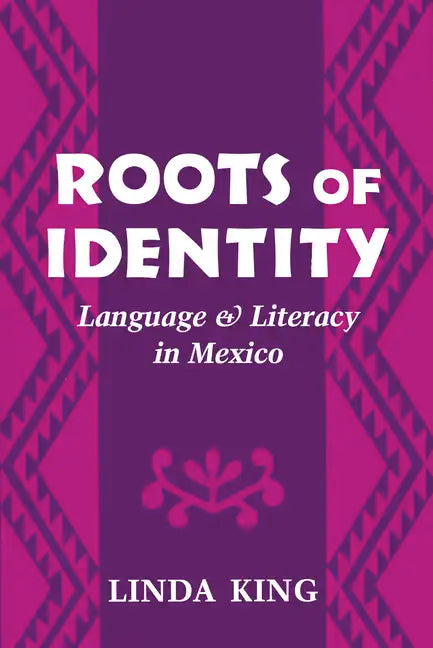 Roots of Identity: Language and Literacy in Mexico - Hardcover