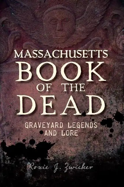 Massachusetts Book of the Dead:: Graveyard Legends and Lore - Paperback
