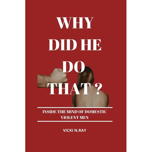 Why Did He Do That?: Inside the Mind of Domestic Violent Men - Paperback