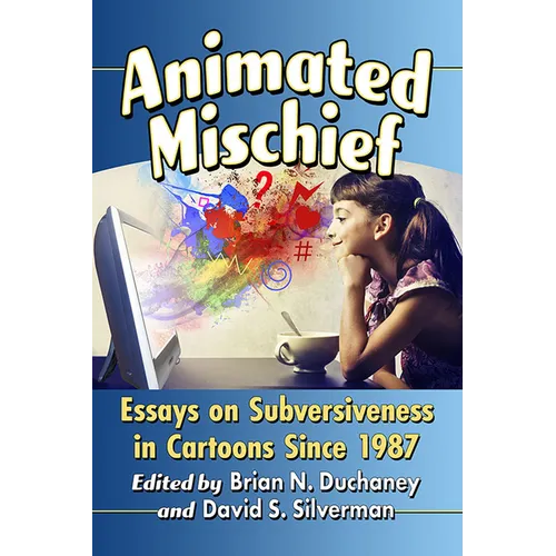 Animated Mischief: Essays on Subversiveness in Cartoons Since 1987 - Paperback