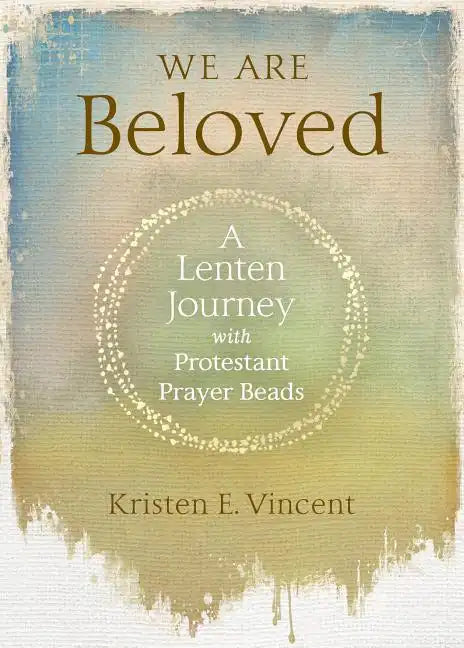 We Are Beloved: A Lenten Journey with Protestant Prayer Beads - Paperback