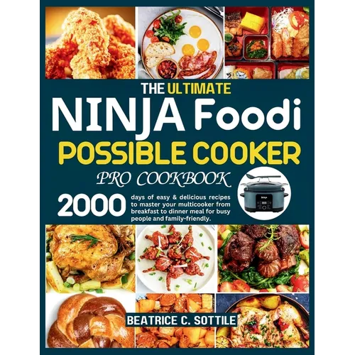 The Ultimate Ninja Foodi Possible Cooker Pro Cookbook: 2000 days of easy & delicious recipes to master your multicooker from breakfast to dinner meal - Paperback