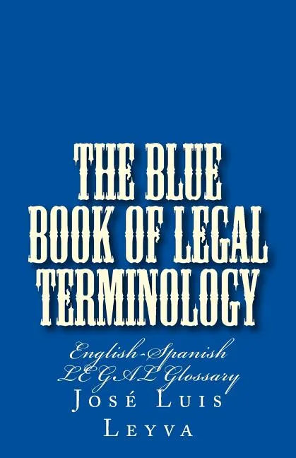 The Blue Book of Legal Terminology: English-Spanish Legal Glossary - Paperback