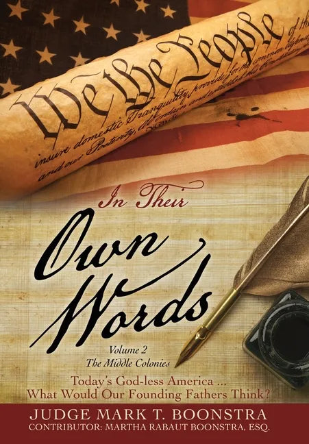 In Their Own Words, Volume 2, The Middle Colonies: Today's God-less America ... What Would Our Founding Fathers Think? - Hardcover