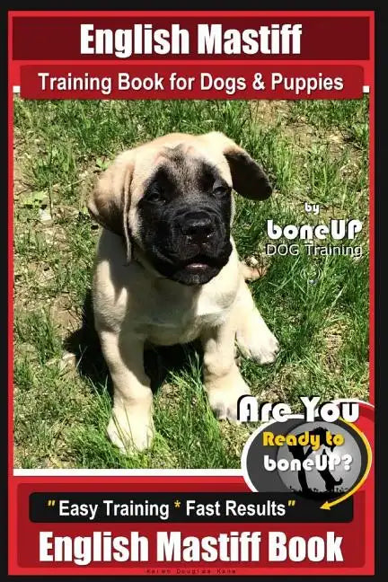 English Mastiff Training Book for Dogs & Puppies by BoneUp Dog Training: Are You Ready to Bone Up? Easy Training * Fast Results, English Mastiff Book - Paperback