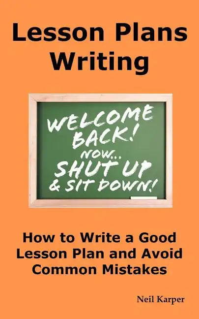 Lesson Plans Writing: How to Write a Good Lesson Plan and Avoid Common Mistakes. - Paperback
