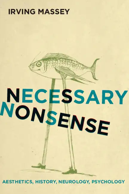 Necessary Nonsense: Aesthetics, History, Neurology, Psychology - Hardcover