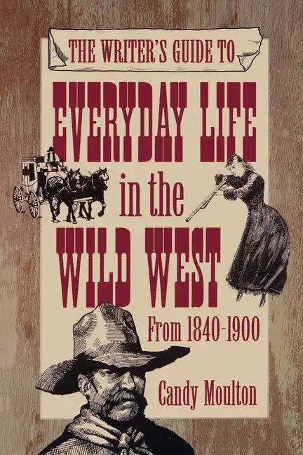 Writers Guide To Everyday Life In The Wild West 1840-1900 Pod Ed - Paperback