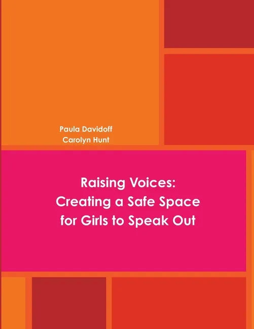 Raising Voices: Creating a Safe Space for Girls to Speak Out - Paperback