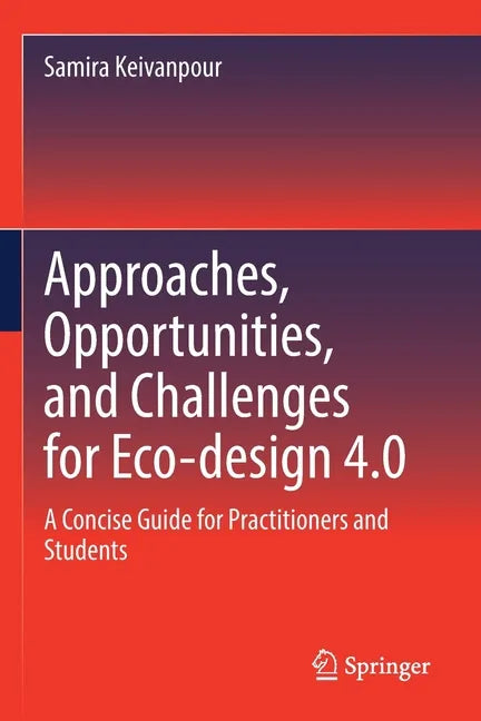 Approaches, Opportunities, and Challenges for Eco-Design 4.0: A Concise Guide for Practitioners and Students - Paperback