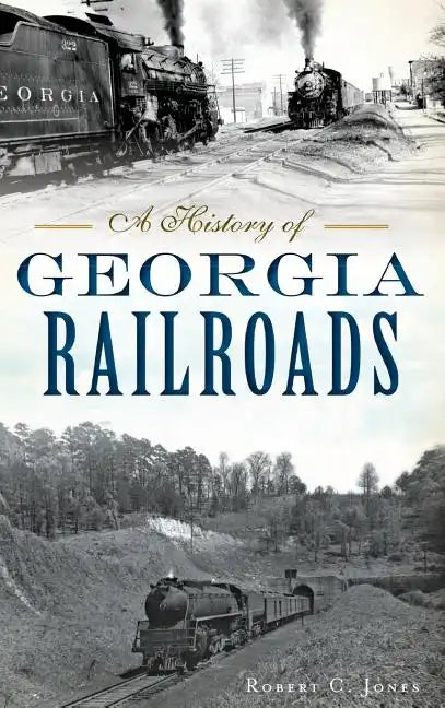 A History of Georgia Railroads - Hardcover
