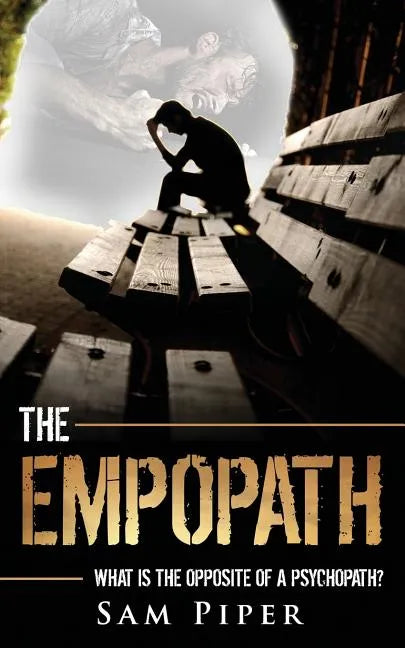 The Empopath: What is the opposite of a psychopath? - Paperback