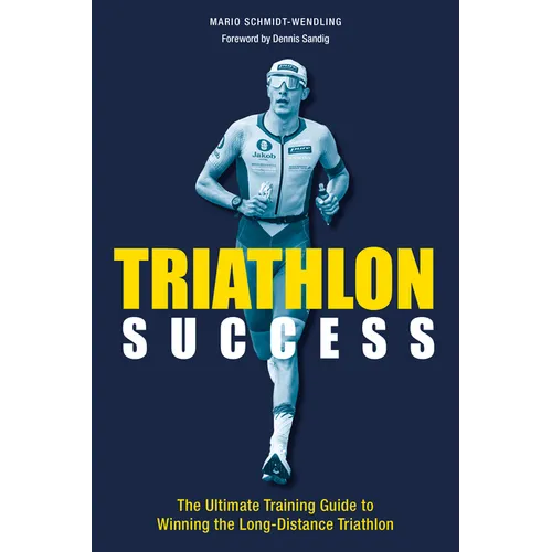Triathlon Success: The Ultimate Training Guide to Winning the Long-Distance Triathlon - Paperback
