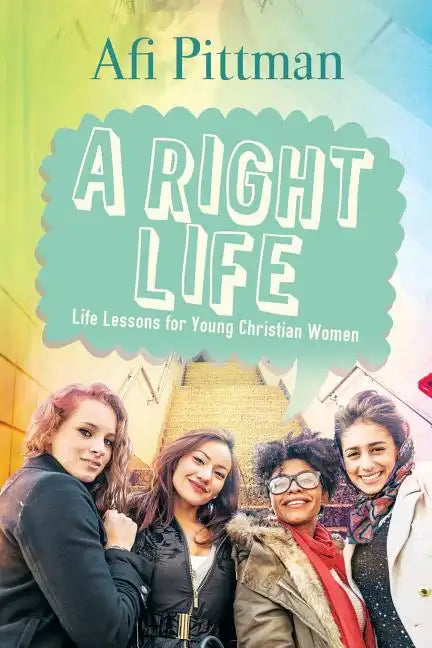 A Right Life: Life Lessons for Young Christian Women - Paperback