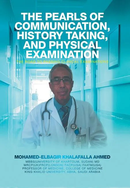 The Pearls of Communication, History Taking, and Physical Examination: The Road to Passing Clinical Examinations - Hardcover